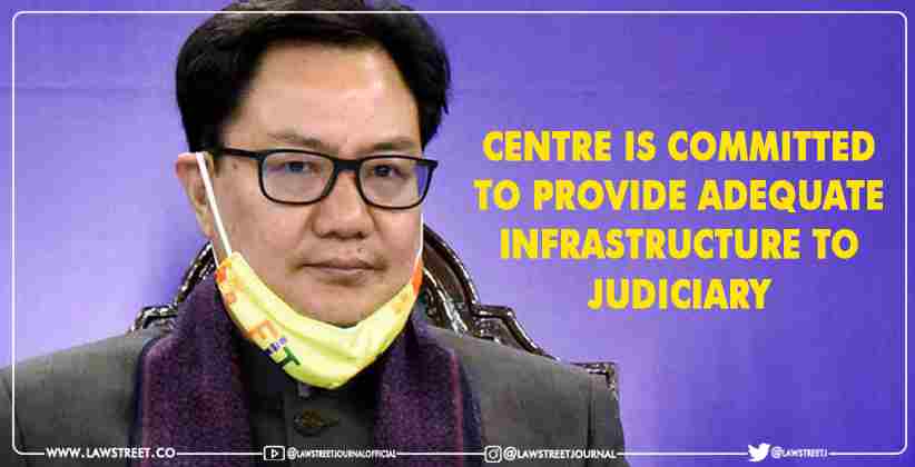 Centre is committed to provide adequate infrastructure to judiciary: Law Minister Kiren Rijiju