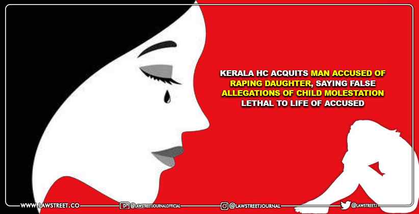 Kerala HC Acquits Man Accused Of Raping Daughter, Saying False Allegations Of Child Molestation Lethal To Life Of Accused