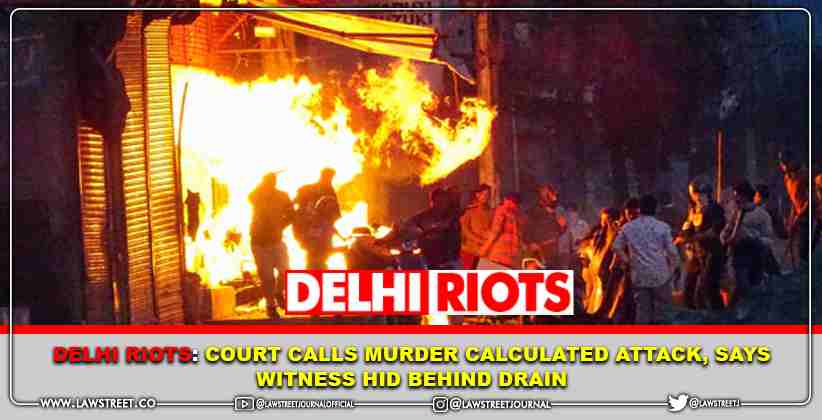 Delhi riots: Court calls murder calculated attack, says witness hid behind drain