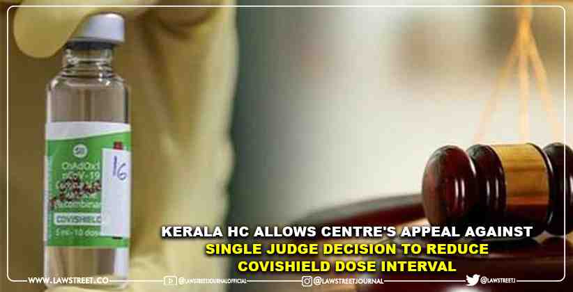 Kerala High Court Allows Centre's Appeal Against Single Judge Decision to Reduce Covishield Dose Interval