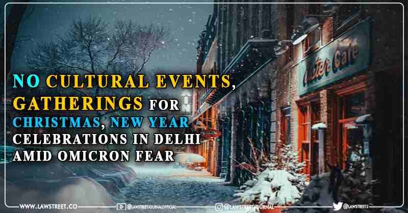 Breaking: No Cultural Events, No Gatherings for Christmas, New Year celebrations in Delhi amid Omicron fear [READ ORDER]