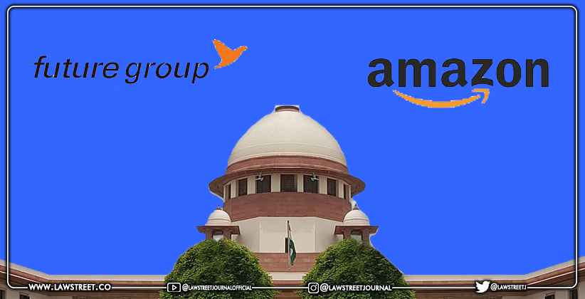 Amazon moves Supreme Court against Delhi HC division bench order staying arbitration with Future Group before Singapore tribunal (SIAC)