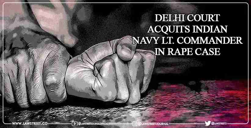 Delhi Court acquits Indian Navy Lt. Commander in rape case