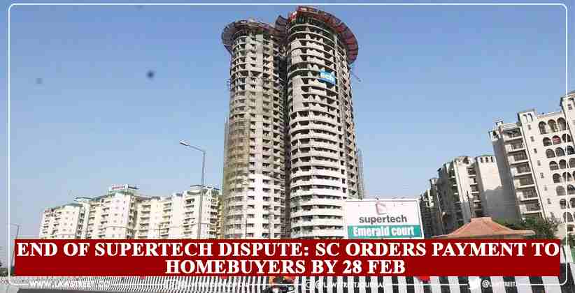 End of Supertech Dispute: SC Orders Payment To Homebuyers By 28 Feb