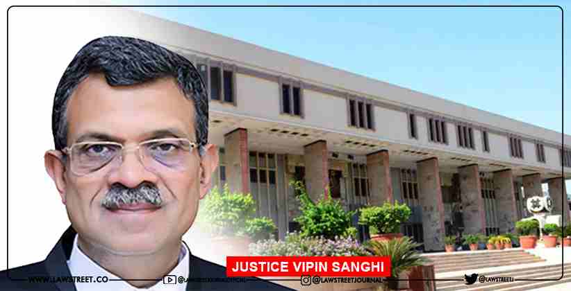 Justice Vipin Sanghi Appointed as Acting Chief Justice of Delhi High Court [Read Notification]