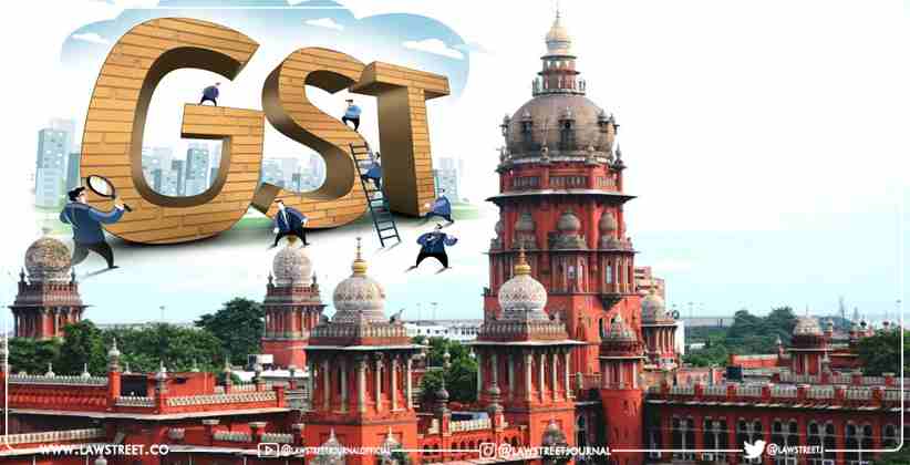 GST Dept. To Serve Physical Copy of Show Cause Notice until Technical Problems in GST Portal Are Resolved: Madras High Court