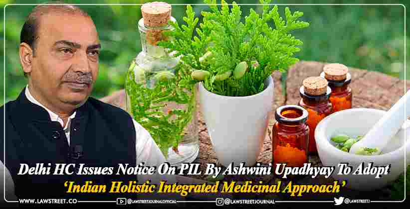 Delhi HC Issues Notice Ashwini Upadhyay Holistic Medicinal Approach