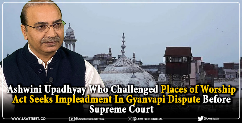 Ashwini Upadhyay Who Challenged Places of Worship Act Seeks Impleadment In Gyanvapi Dispute Before Supreme Court