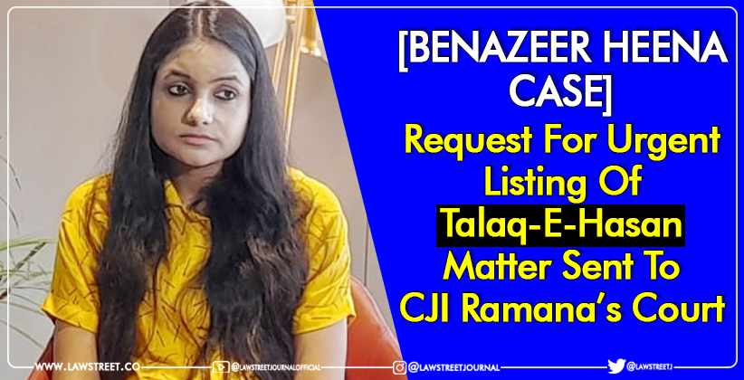 [BENAZEER HEENA CASE] Request For Urgent Listing Of Talaq-E-Hasan Matter Sent To CJI Ramana’s Court â€“ Read Letter