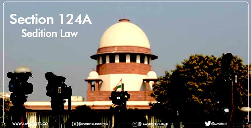 SC restrains from registering FIRs, continuing any investigations or taking any coercive measures under Section 124A