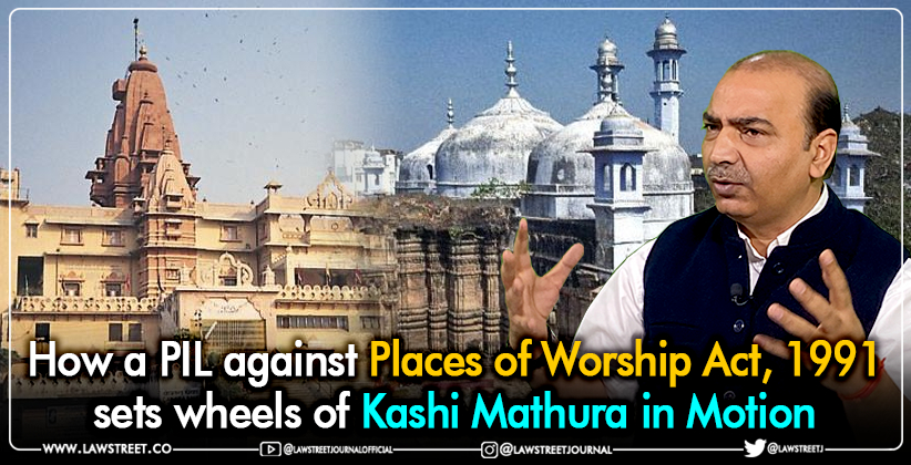How a PIL against Places of Worship Act, 1991 sets wheels of Kashi Mathura in Motion