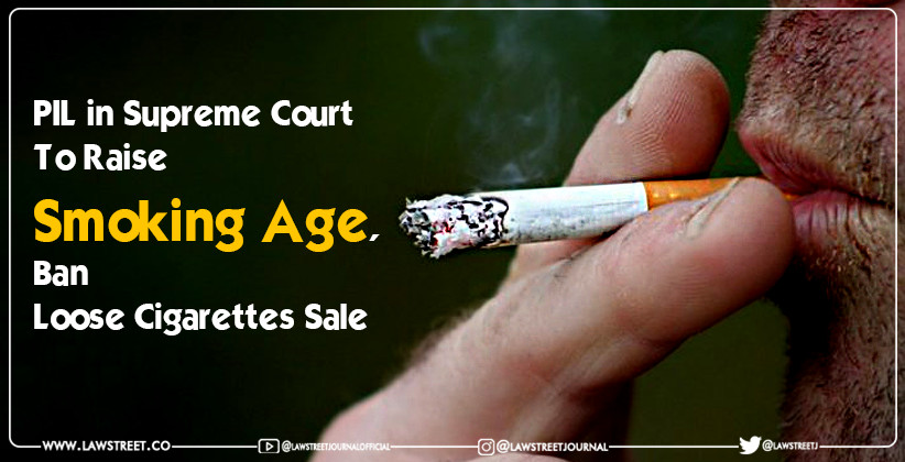 PIL in Supreme Court To Raise Smoking Age, Ban Loose Cigarettes Sale