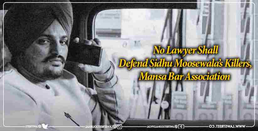 No Lawyer Shall Defend Sidhu Moosewala Killers