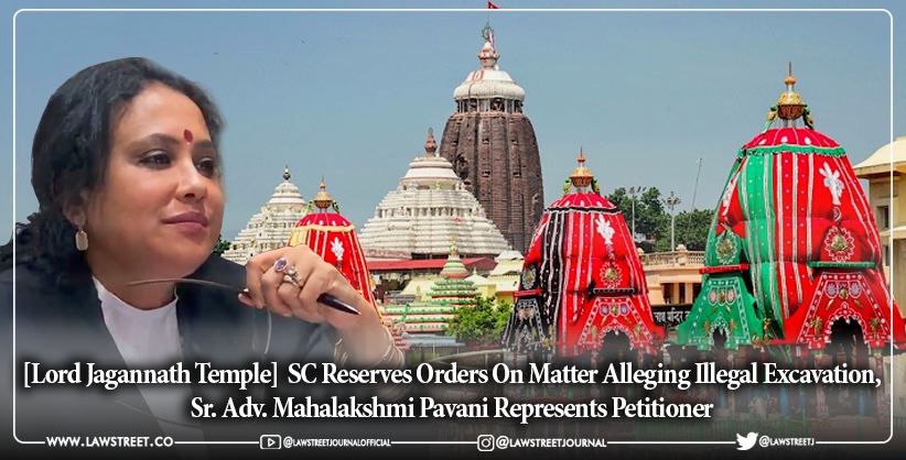 [Lord Jagannath Temple]  SC Reserves Orders On Matter Alleging Illegal Excavation, Sr. Adv. Mahalakshmi Pavani Represents Petitioner