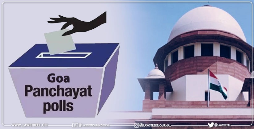 SC refuses to interfere with Bombay HC order directing Goa Panchayat Elections To be Conducted Within 45 days