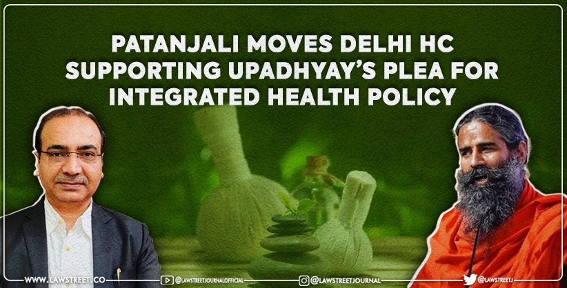 Patanjali Moves HC in support of Upadhyays PIL to adopt integrated system of Ayurveda, Yoga, Homeopathy etc [READ IA]