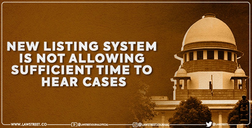 New Listing System Is Not Giving Sufficient Time for hearing of cases: Supreme Court [Read Order]