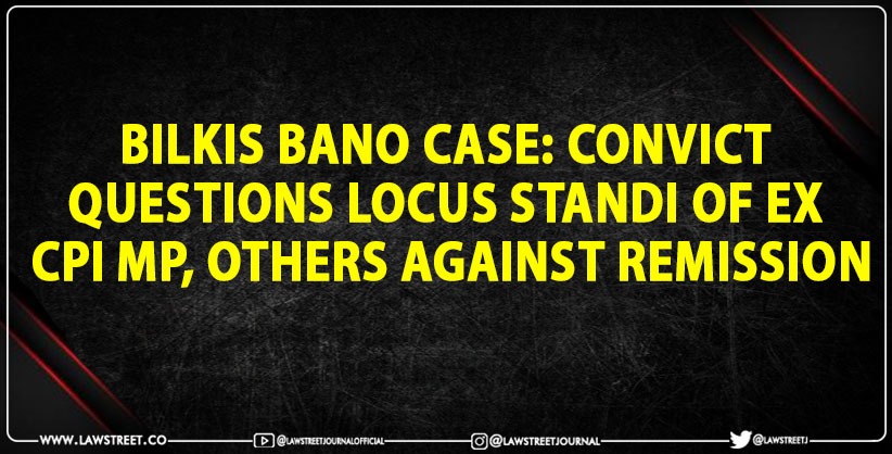 Bilkis Bano case: Convict questions locus of ex CPI-MP, others against remission