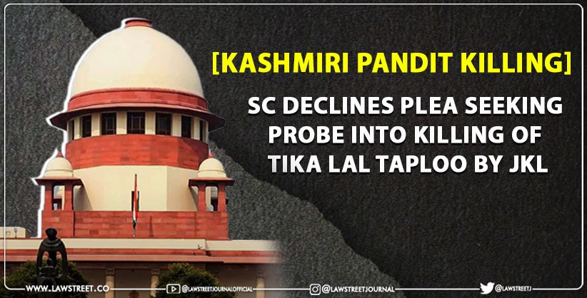 SC Refuses Plea for Investigation into Killing of Advocate and, BJP leader Tikalal Taploo