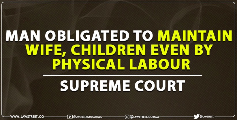 Man Obligated To Maintain Wife, Children Even By Physical Labour: SC
