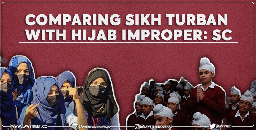 Comparing Sikh turban with hijab improper: SC