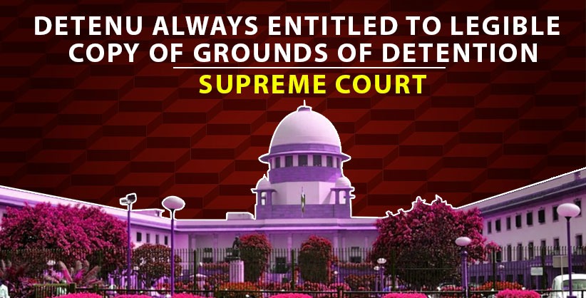 Detenu always entitled to legible copy of grounds of detention: Supreme Court [Read Judgement]