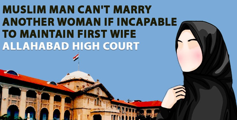 Muslim man can't marry another woman if incapable to maintain first wife: Allahabad HC