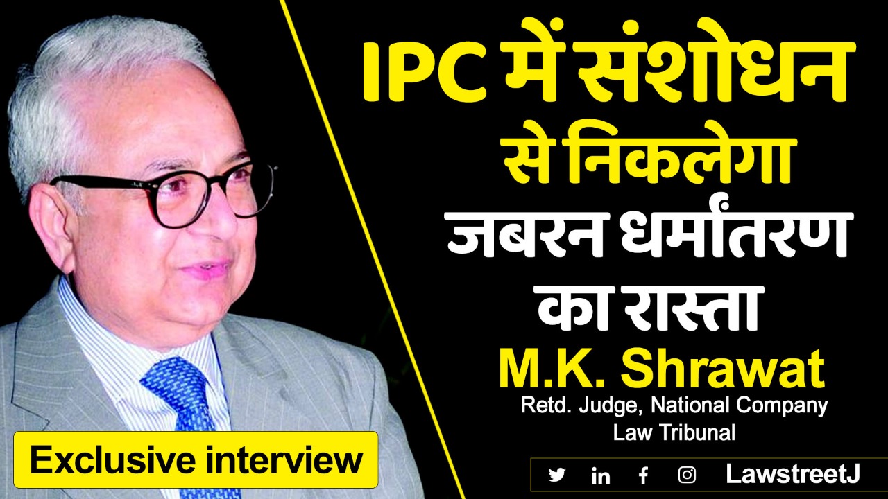 NCLT Retd. Judge MK Shrawat on Forced Conversion || Exclusive Interview