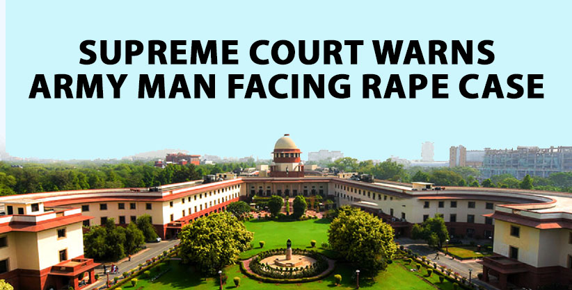 Will lose job, liberty, if don't marry the complainant, SC warns Army man facing rape case 