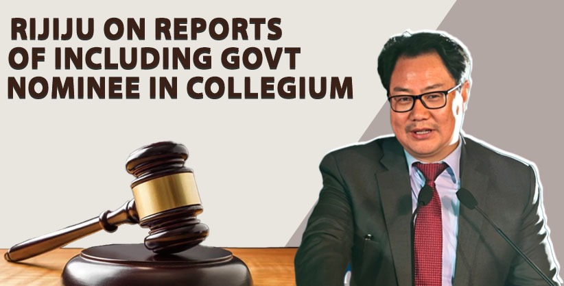 Some people make comments without knowing facts, Rijiju on reports of including govt nominee in Collegium