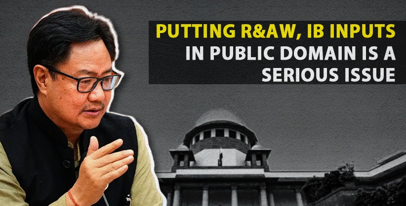 Putting R&AW, IB inputs in public domain is a serious issue: Rijiju