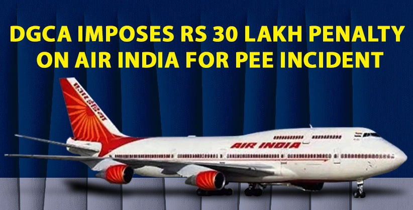 DGCA imposes Rs 30 lakh penalty on Air India for pee incident [Read Press Note]