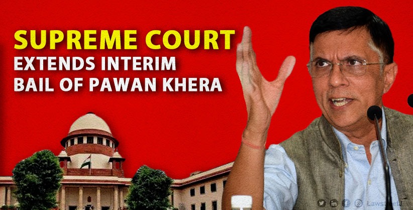SC extends interim bail to Congress leader Pawan Khera till Friday