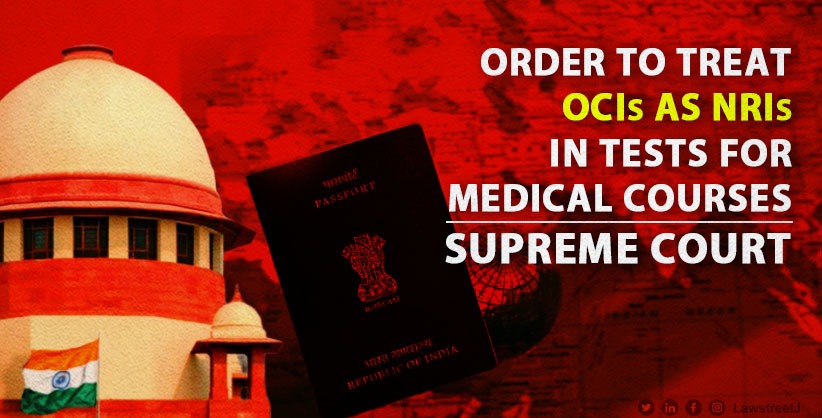 SC declares order to treat OCIs as NRIs in tests for medical courses to be applied prospectively only  