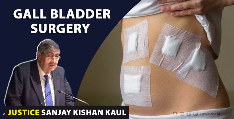 Justice Sanjay Kishan Kaul undergoes gall bladder surgery