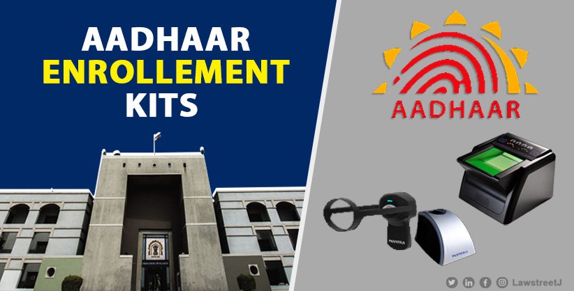 Guj HC notice to State on plea alleging irregularities in tender of Aadhaar enrollement kits [Read Oral Order] 