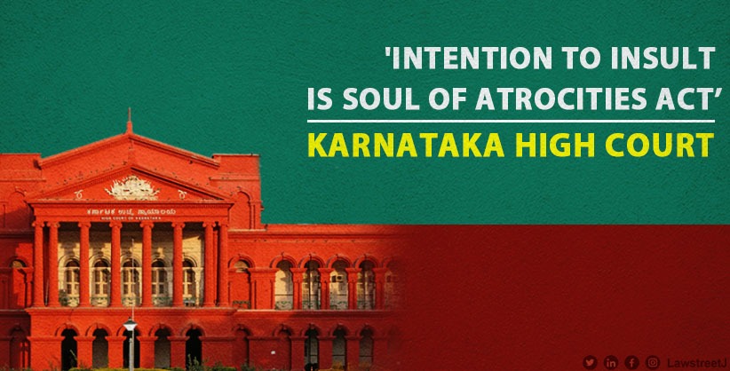 'Intention to insult is soul of Atrocities Act,' Ktka HC quashes case under SC/ST Act [Read Order]