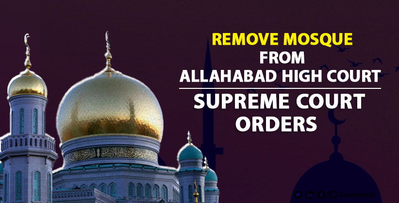SC orders to remove mosque from Allahabad HC premises