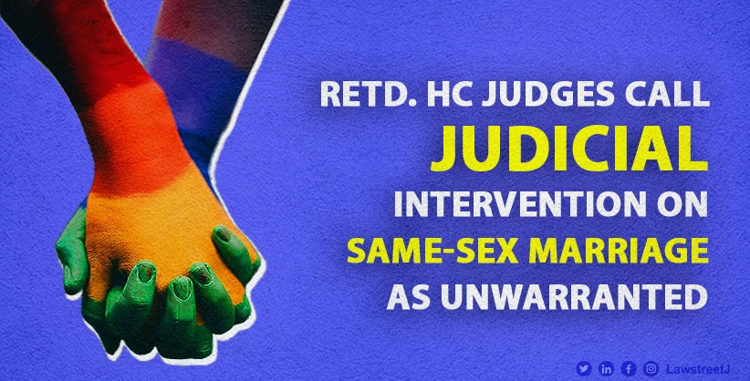 'Death knell to already crumbling family system,' Rtd HC judges Call judicial intervention on same-sex marriage as unwarranted [Read Statement]