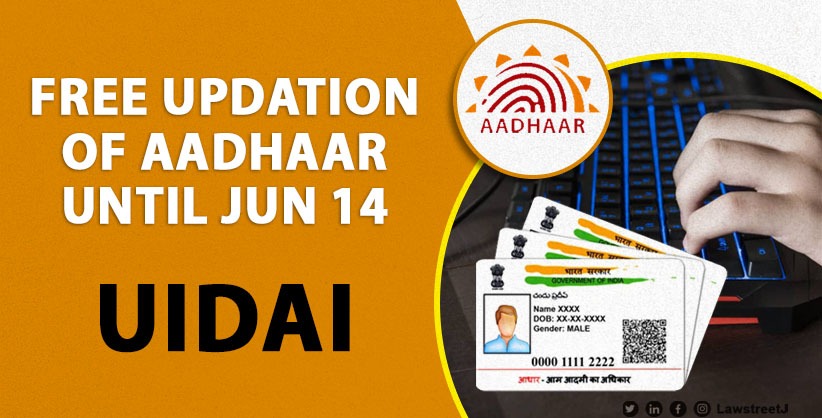 Free updation of Aadhaar until Jun 14: UIDAI