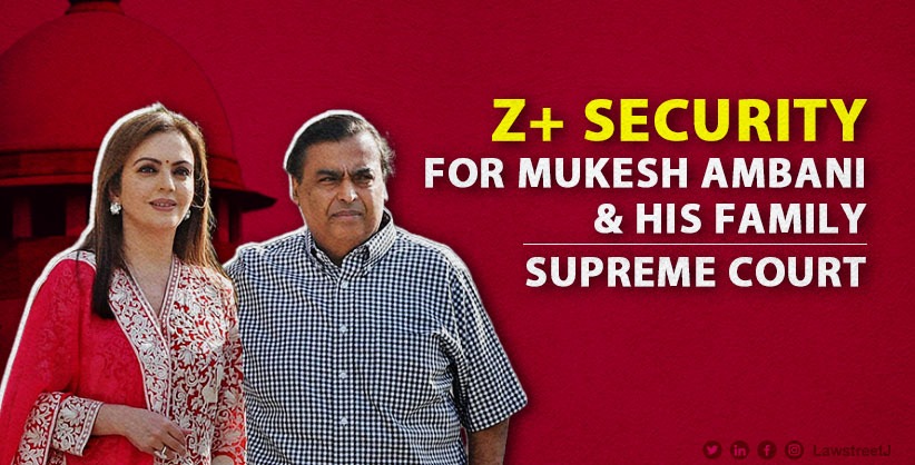 Highest Z+ security cover for Mukesh Ambani, his family across India, abroad: SC 