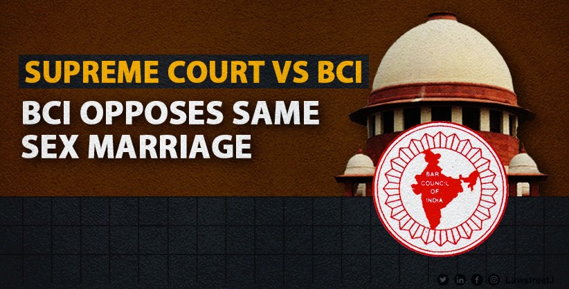 'Leave the issue for competent legislature,' BCI to Supreme Court on plea for legalising same sex marriage [Read Press Release]