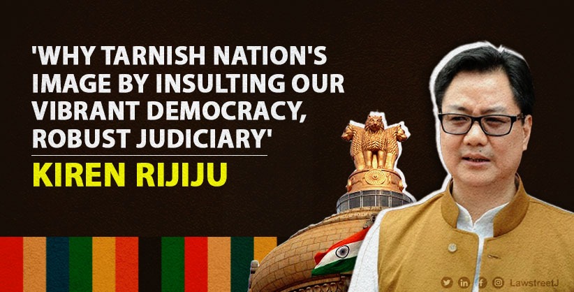 'Why tarnish nation's image by insulting our vibrant democracy, robust Judiciary,' Rijiju attacks Cong 