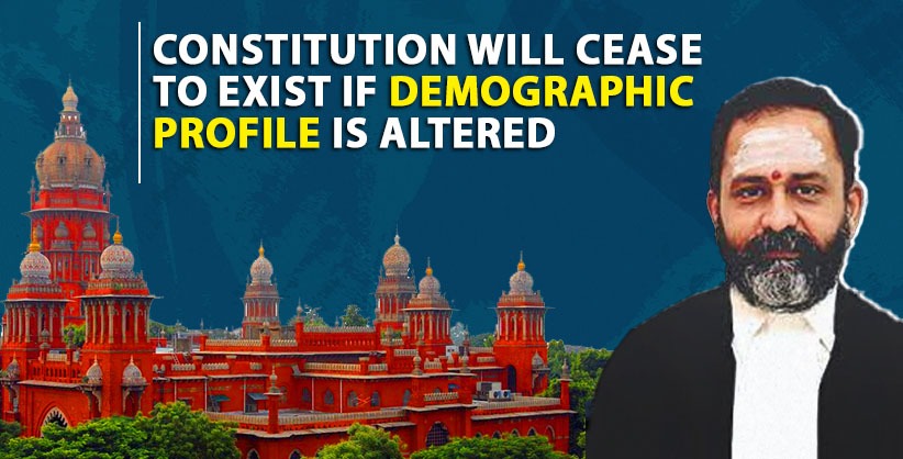 Constitution will cease to exist, if demographic profile is altered: Madras HC judge