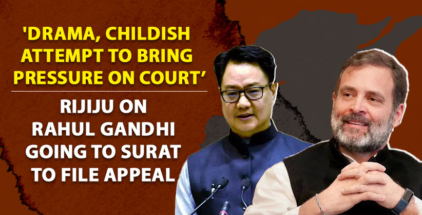 'Drama, childish attempt to bring pressure on court,' Rijiju on Rahul Gandhi going to Surat to file appeal 