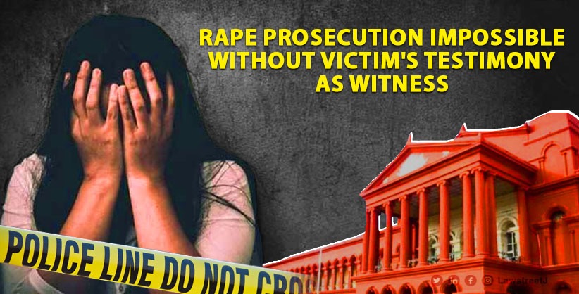Rape Prosecution Impossible Without Victim's Testimony As Witness: High Court