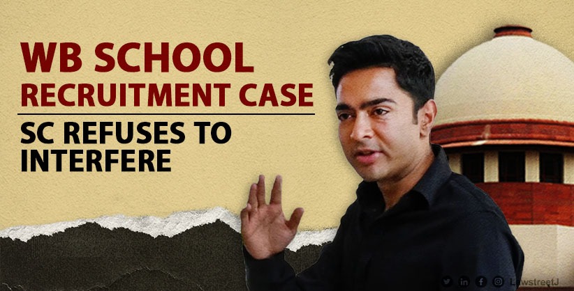 Supreme Court Refuses to Interfere with Probe Order on Abhishek Banerjee in WB School Recruitment Case [Read Order]