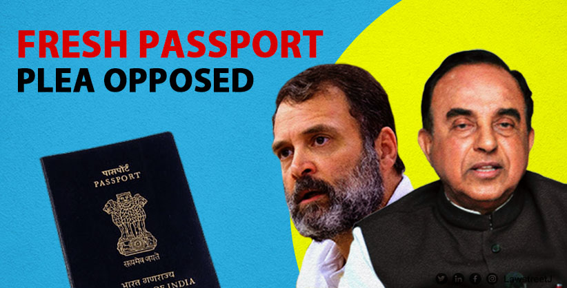 Swamy Opposes Rahul Gandhi's Plea for Fresh Passport, Citing Potential Impact on National Herald Case Investigation