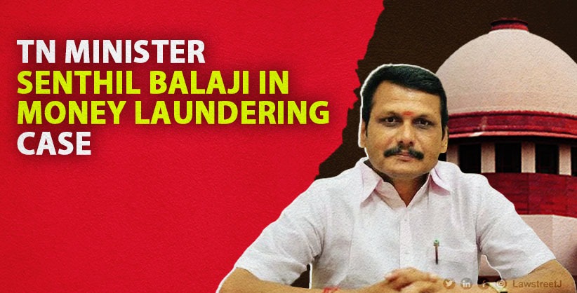 Supreme Court Declines to Interfere with Madras HC's Decision on TN Minister Senthil Balaji's Habeas Corpus Petition in Money Laundering Case