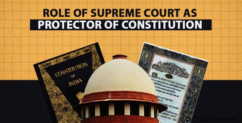 The Role of the Supreme Court of India as a Protector and Warden of the Constitution
